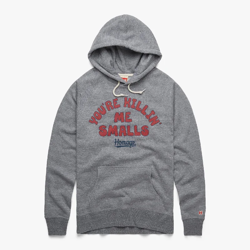 You're Killin' Me Smalls Hoodie